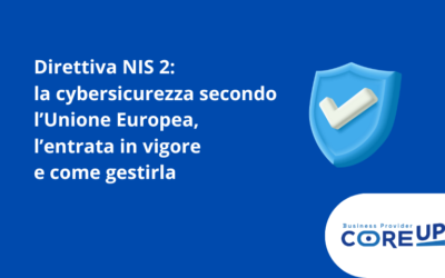 Direttiva NIS 2: la cybersicurezza secondo l’Unione Europea, l’entrata in vigore e come gestirla